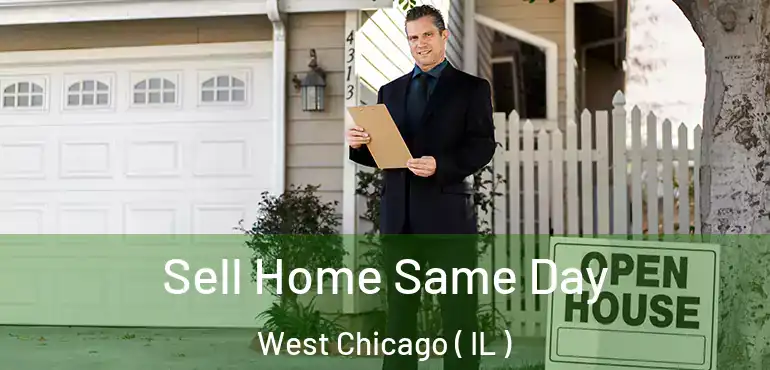  Sell Home Same Day West Chicago ( IL )