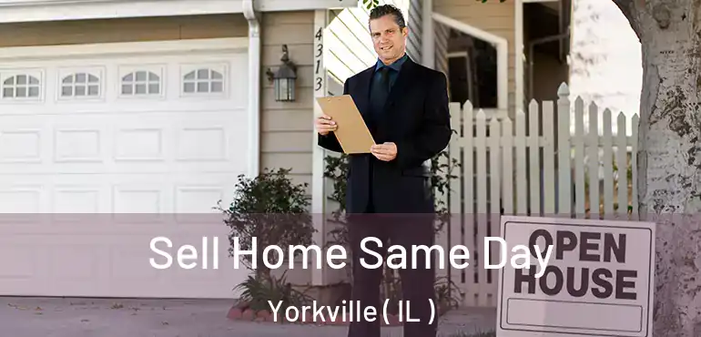  Sell Home Same Day Yorkville ( IL )