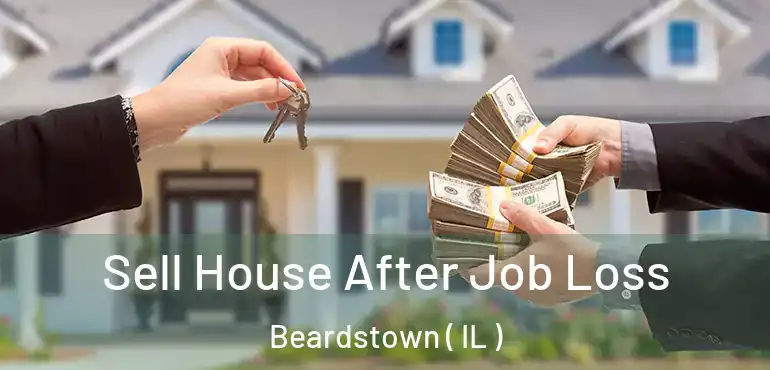  Sell House After Job Loss Beardstown ( IL )