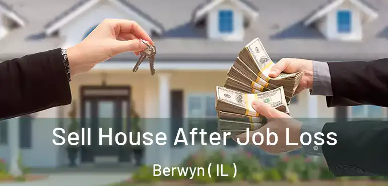  Sell House After Job Loss Berwyn ( IL )