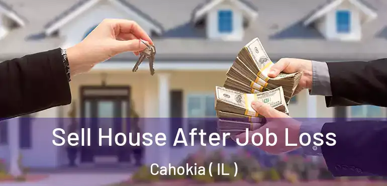  Sell House After Job Loss Cahokia ( IL )