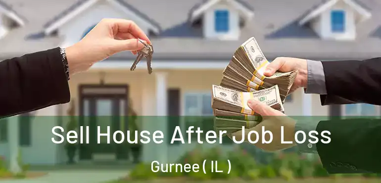  Sell House After Job Loss Gurnee ( IL )