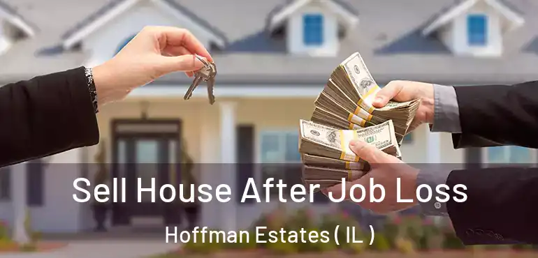  Sell House After Job Loss Hoffman Estates ( IL )