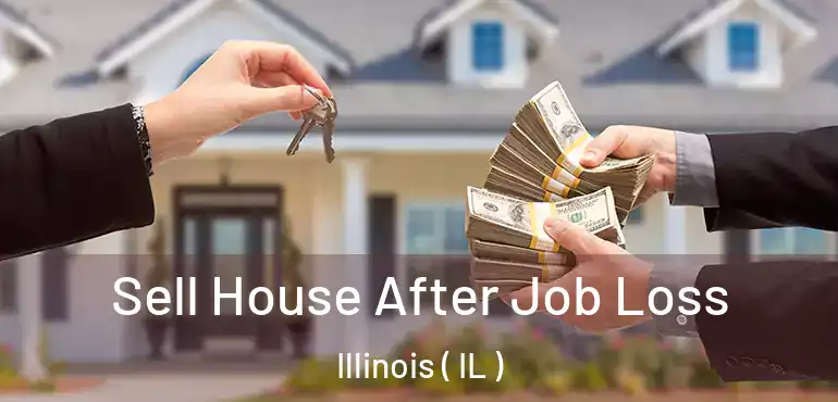  Sell House After Job Loss Illinois ( IL )