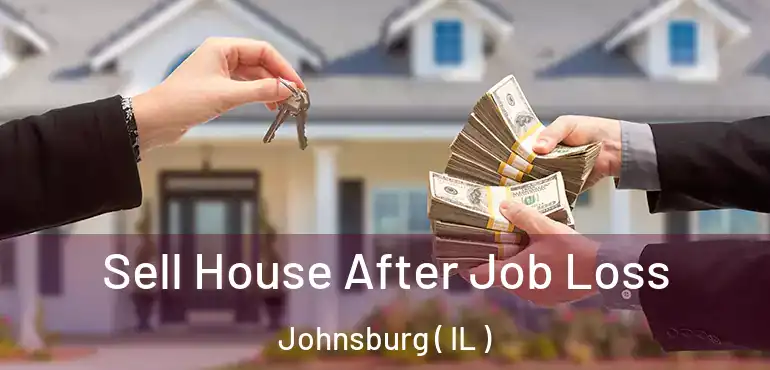  Sell House After Job Loss Johnsburg ( IL )
