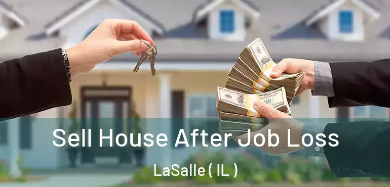  Sell House After Job Loss LaSalle ( IL )