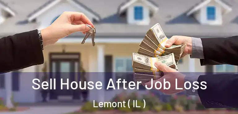  Sell House After Job Loss Lemont ( IL )