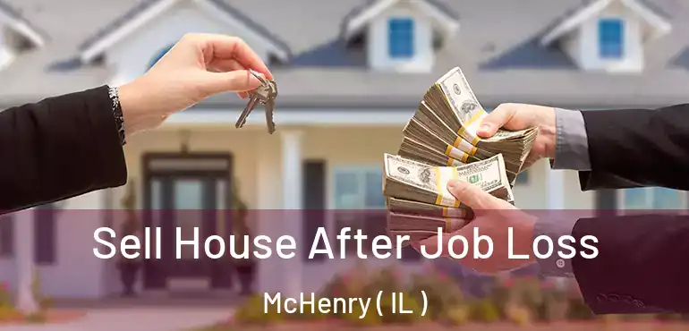 Sell House After Job Loss McHenry ( IL )