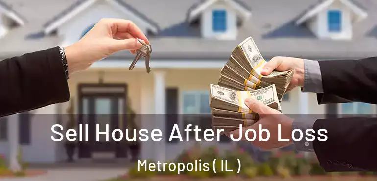  Sell House After Job Loss Metropolis ( IL )