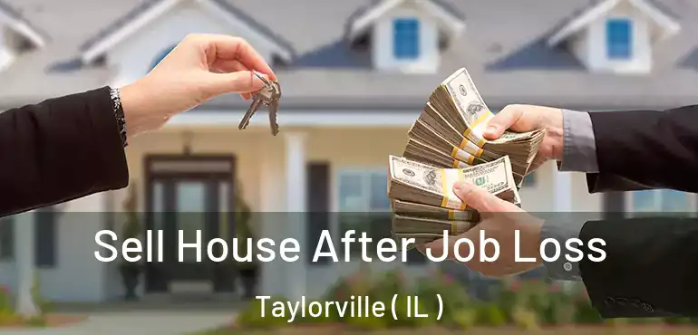  Sell House After Job Loss Taylorville ( IL )