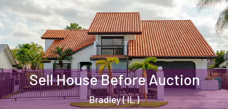  Sell House Before Auction Bradley ( IL )