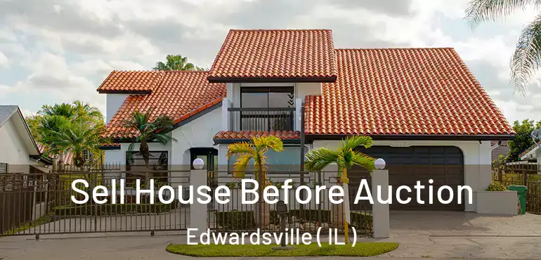  Sell House Before Auction Edwardsville ( IL )