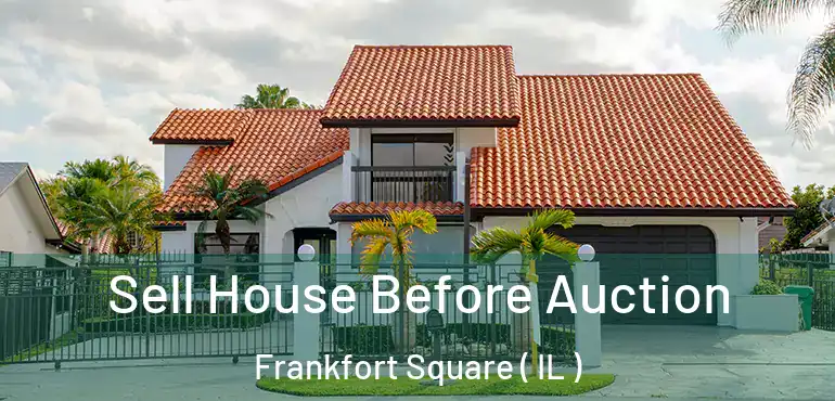  Sell House Before Auction Frankfort Square ( IL )