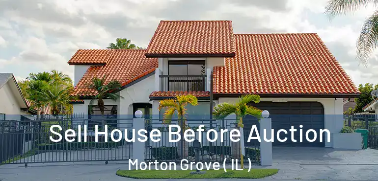  Sell House Before Auction Morton Grove ( IL )