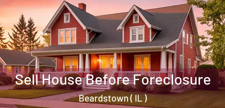  Sell House Before Foreclosure Beardstown ( IL )