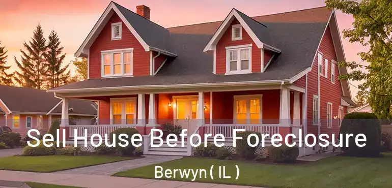  Sell House Before Foreclosure Berwyn ( IL )