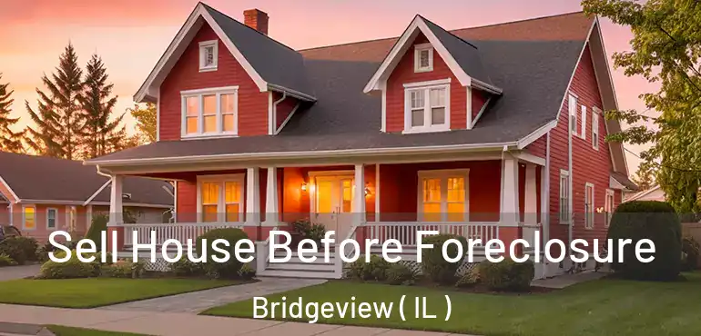  Sell House Before Foreclosure Bridgeview ( IL )