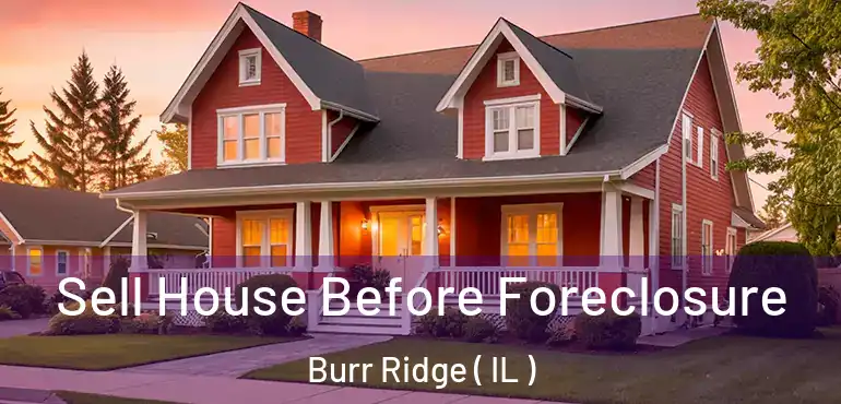  Sell House Before Foreclosure Burr Ridge ( IL )
