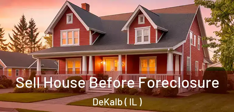  Sell House Before Foreclosure DeKalb ( IL )