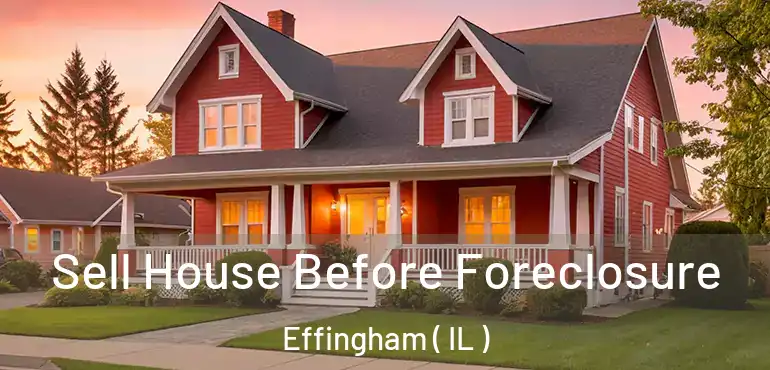 Sell House Before Foreclosure Effingham ( IL )