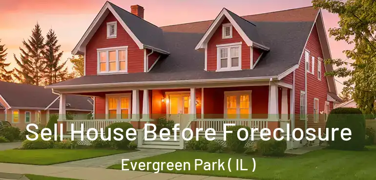  Sell House Before Foreclosure Evergreen Park ( IL )
