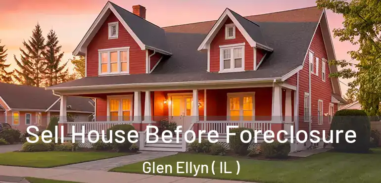  Sell House Before Foreclosure Glen Ellyn ( IL )