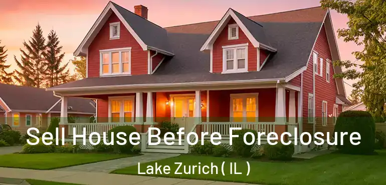  Sell House Before Foreclosure Lake Zurich ( IL )