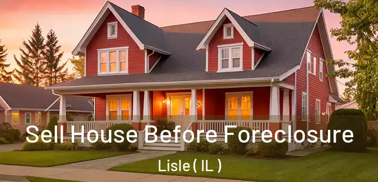  Sell House Before Foreclosure Lisle ( IL )
