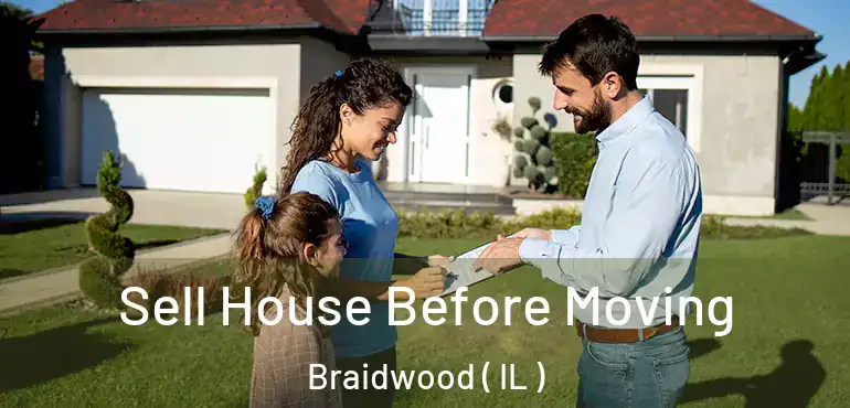  Sell House Before Moving Braidwood ( IL )