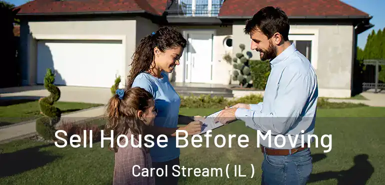  Sell House Before Moving Carol Stream ( IL )