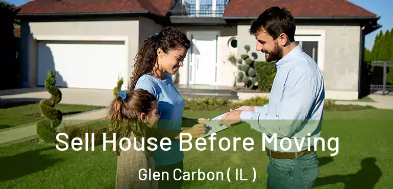  Sell House Before Moving Glen Carbon ( IL )