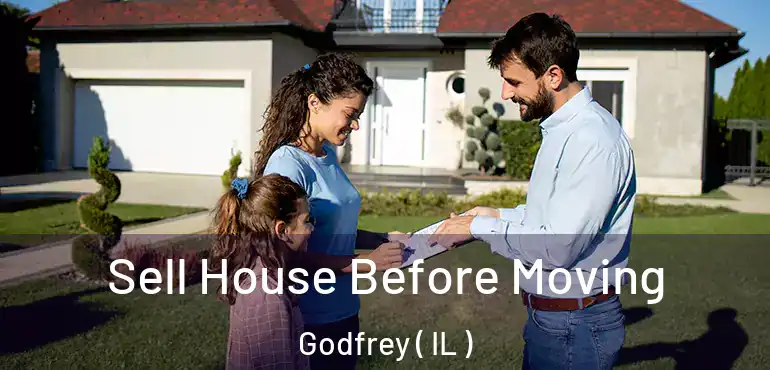  Sell House Before Moving Godfrey ( IL )