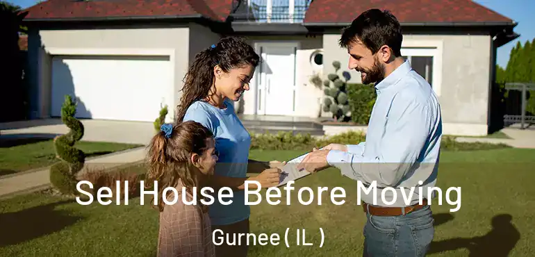  Sell House Before Moving Gurnee ( IL )