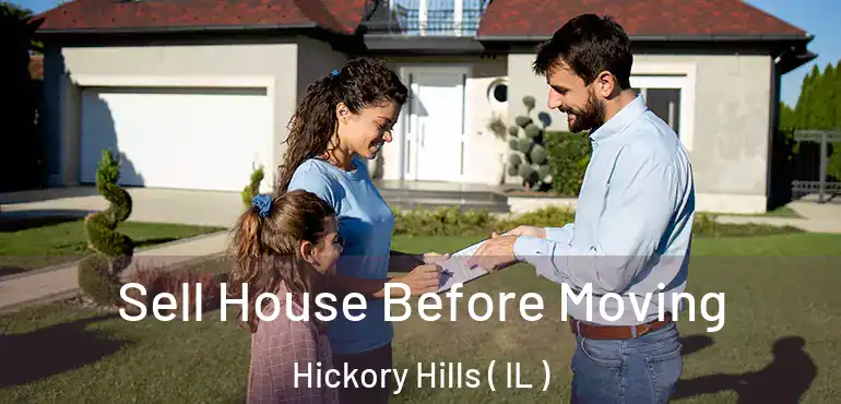  Sell House Before Moving Hickory Hills ( IL )