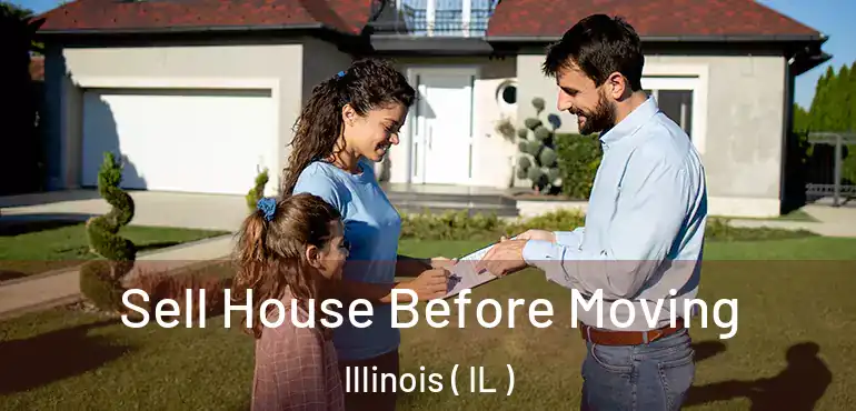  Sell House Before Moving Illinois ( IL )