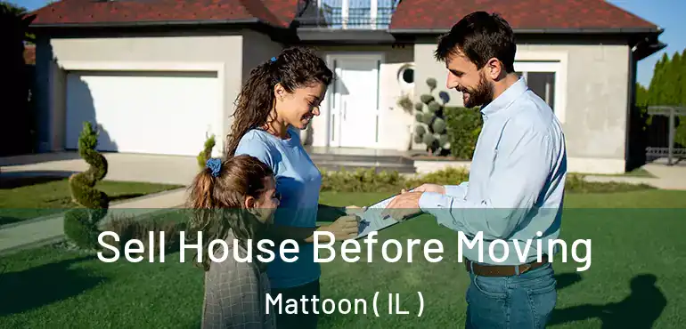  Sell House Before Moving Mattoon ( IL )