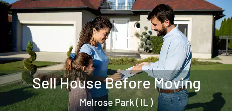  Sell House Before Moving Melrose Park ( IL )