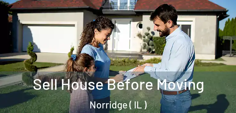  Sell House Before Moving Norridge ( IL )