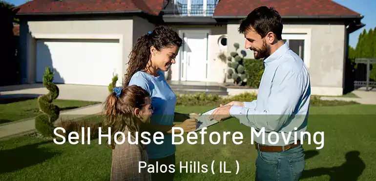  Sell House Before Moving Palos Hills ( IL )