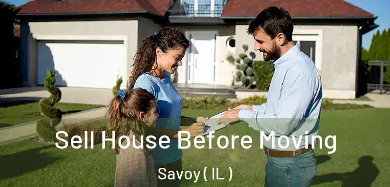  Sell House Before Moving Savoy ( IL )