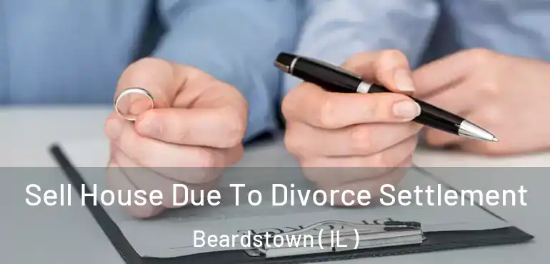  Sell House Due To Divorce Settlement Beardstown ( IL )