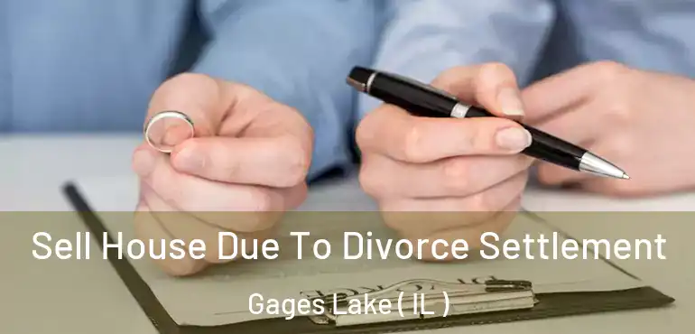  Sell House Due To Divorce Settlement Gages Lake ( IL )