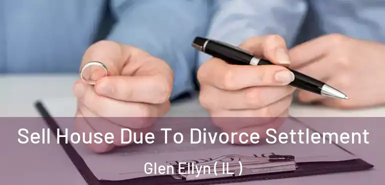  Sell House Due To Divorce Settlement Glen Ellyn ( IL )