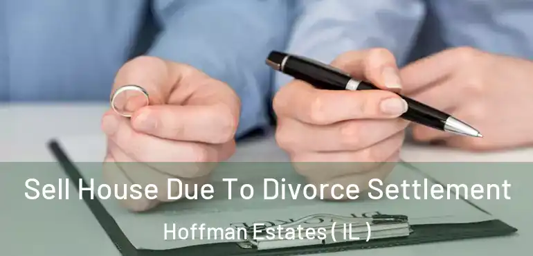 Sell House Due To Divorce Settlement Hoffman Estates ( IL )