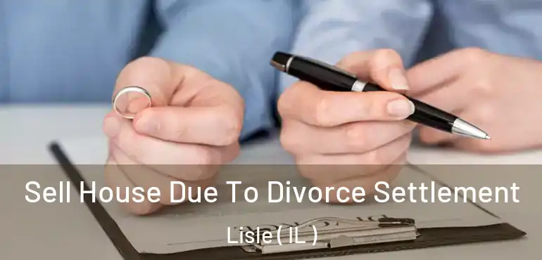  Sell House Due To Divorce Settlement Lisle ( IL )