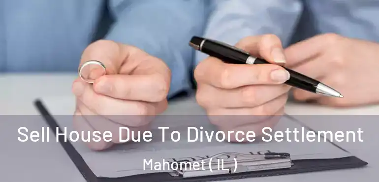  Sell House Due To Divorce Settlement Mahomet ( IL )