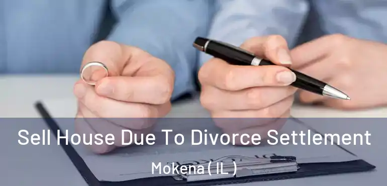  Sell House Due To Divorce Settlement Mokena ( IL )
