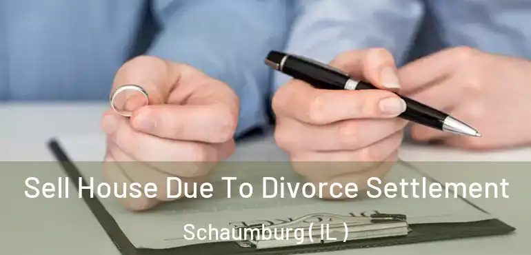  Sell House Due To Divorce Settlement Schaumburg ( IL )