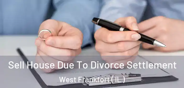  Sell House Due To Divorce Settlement West Frankfort ( IL )