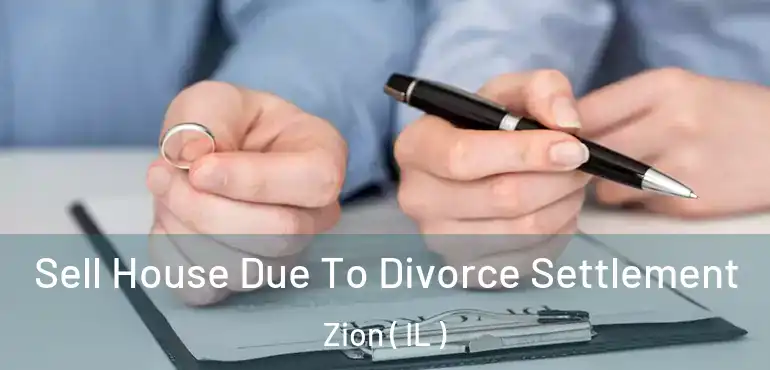  Sell House Due To Divorce Settlement Zion ( IL )